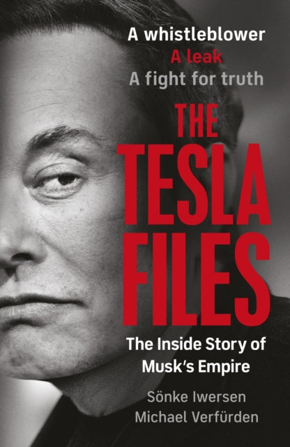 Tesla Files, A whistleblower, a leak, a fight for truth: The Inside Story of Musk's Empire 9780241797747