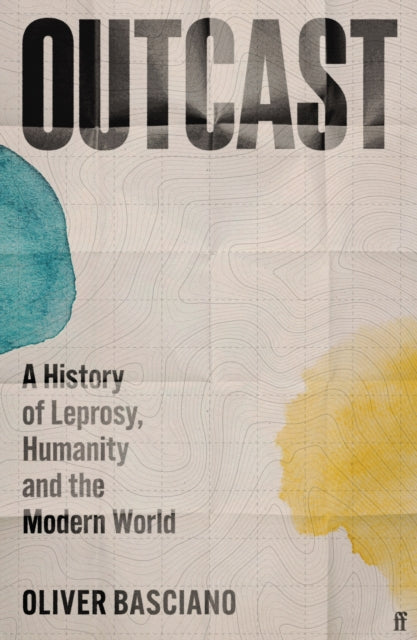 Outcast, A History of Leprosy, Humanity and the Modern World 9780571384303 Oliver Basciano