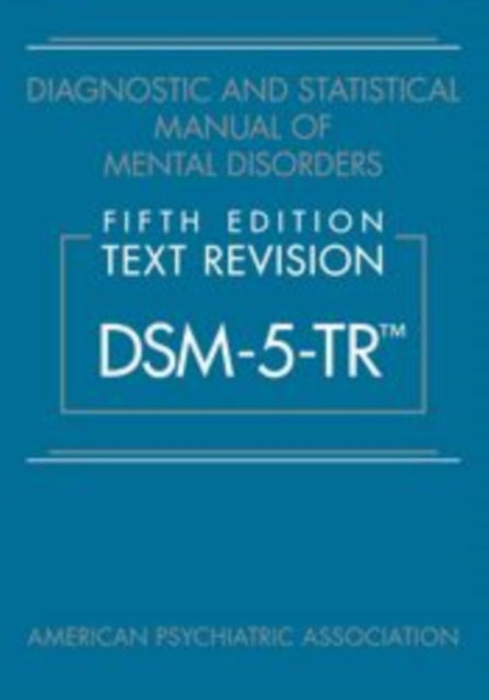 Diagnostic and Statistical Manual of Mental Disorders, Fifth Edition, Text Revision (DSM-5-TR®) 9780890425756 American Psychiatric Association