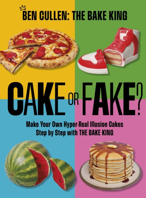 Cake or Fake?, Make Your Own Hyper-Real Illusion Cakes Step by Step with The Bake King 9781035421763 Ben Cullen