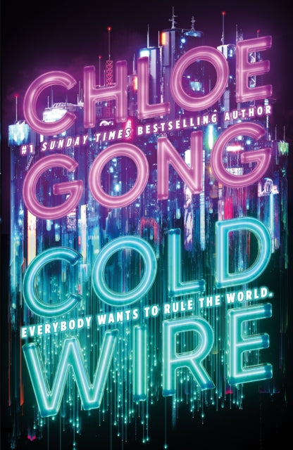 Coldwire, the start of a thrilling new dystopian series from the SUNDAY TIMES bestselling author of IMMORTAL LONGINGS 9781399732352 Chloe Gong