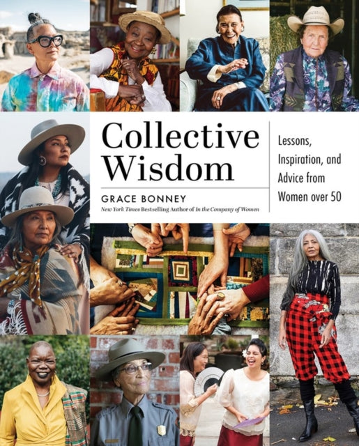 Collective Wisdom, Lessons, Inspiration, and Advice from Women over 50 9781579659431 Grace Bonney