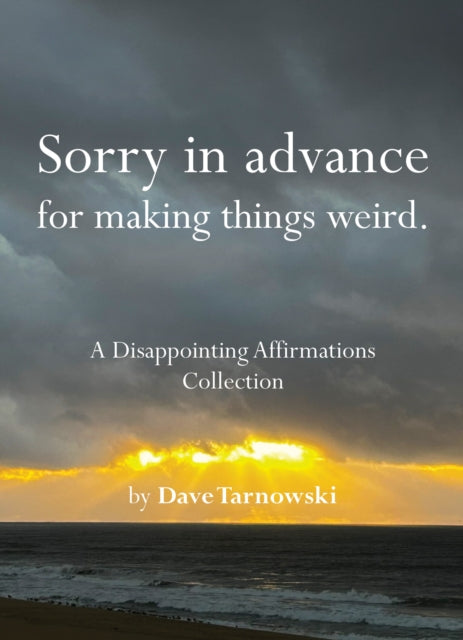 Sorry in advance for making things weird., A Disappointing Affirmations Collection 9781797236902