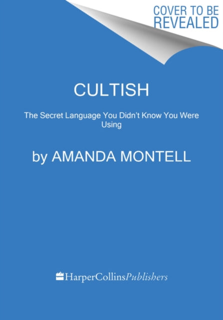 Cultish, The Language of Fanaticism 9780062993151 Amanda Montell