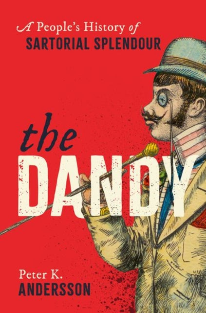 Dandy, A People's History of Sartorial Splendour 9780198882435 Peter K. Andersson