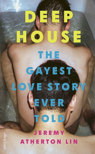 Deep House, The Gayest Love Story Ever Told 9780241629789 Jeremy Atherton Lin