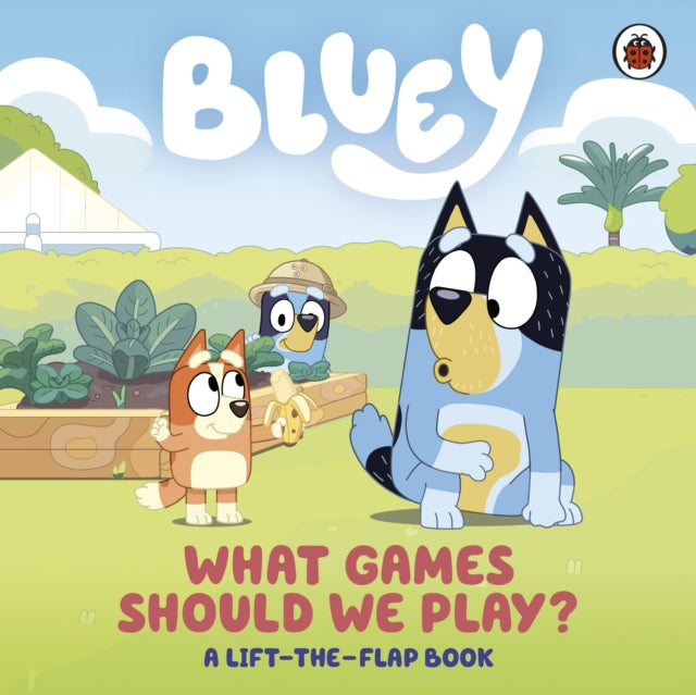 Bluey: What Games Should We Play?, A Lift-the-Flap Book 9780241669754 Bluey