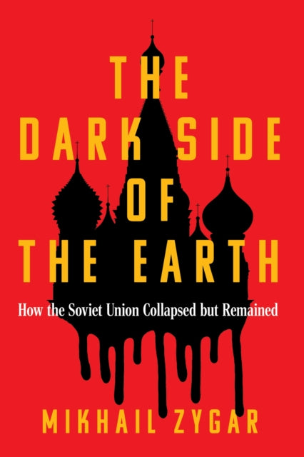 Dark Side of the Earth, How the Soviet Union Collapsed but Remained 9781399609050 Mikhail Zygar