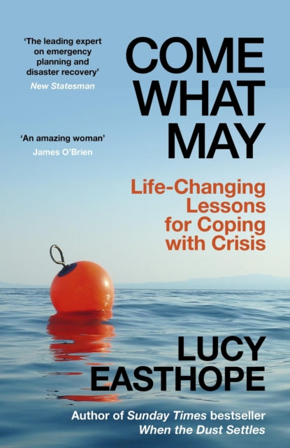 Come What May, Life-Changing Lessons for Coping with Crisis from the UK's leading emergency planner and bestselling author - as heard on Desert Island Discs 9781399736213 Lucy Easthope