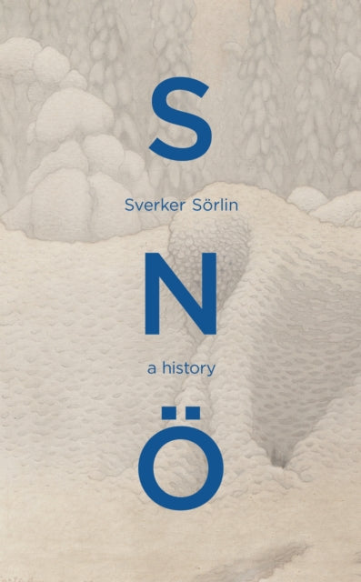 Sno, A History 9781529947878 Sverker Sörlin