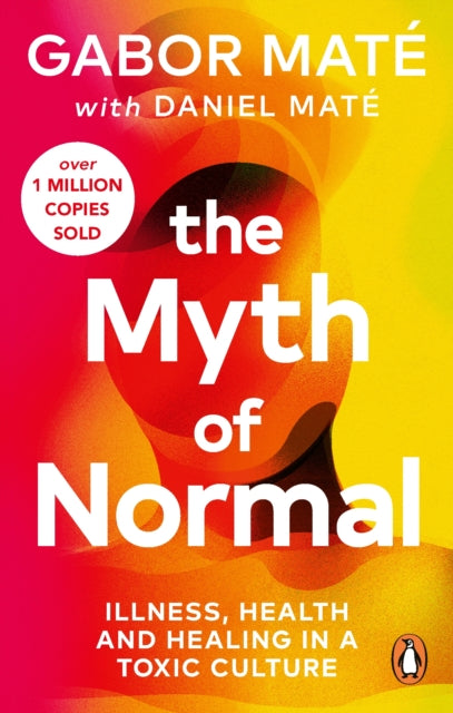 Myth of Normal, Illness, health & healing in a toxic culture 9781785042737 Gabor Maté
