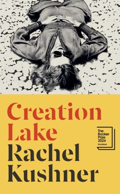 Creation Lake, From the Booker Prize-shortlisted author 9781787331747 Rachel Kushner