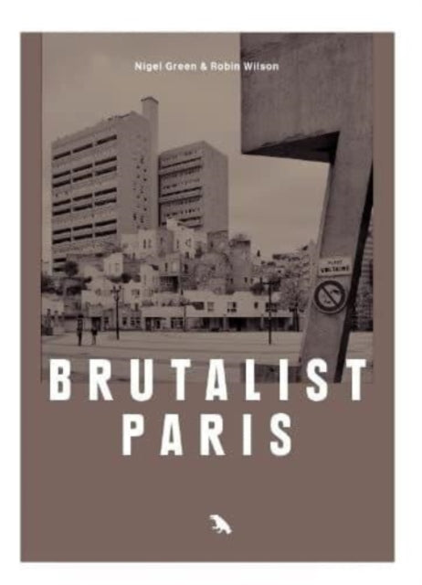 Brutalist Paris, Post-War Brutalist Architecture in Paris and Environs 9781912018734 Robin Wilson